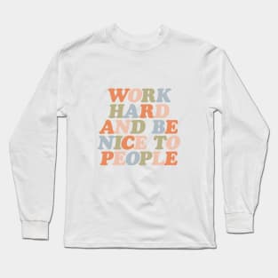 Work Hard and Be Nice to People in Orange Peach Green and Blue Long Sleeve T-Shirt